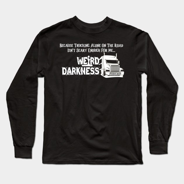 Because Trucking Alone On The Road Isn't Scary Enough For Me! Long Sleeve T-Shirt by marlarhouse